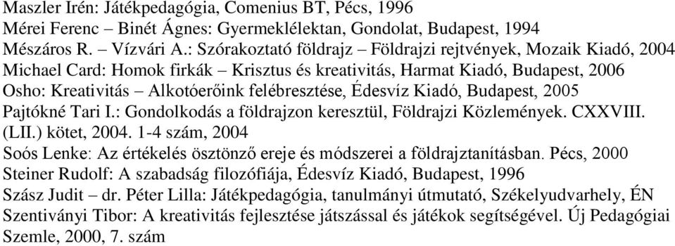 Kiadó, Budapest, 2005 Pajtókné Tari I.: Gondolkodás a földrajzon keresztül, Földrajzi Közlemények. CXXVIII. (LII.) kötet, 2004.