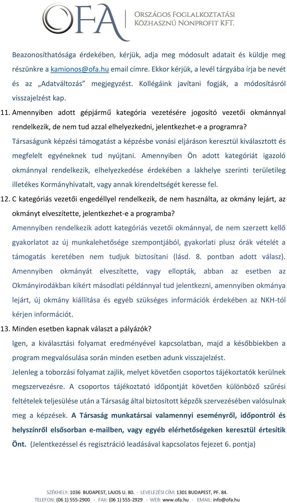 Amennyiben adott gépjármű kategória vezetésére jogosító vezetői okmánnyal rendelkezik, de nem tud azzal elhelyezkedni, jelentkezhet-e a programra?