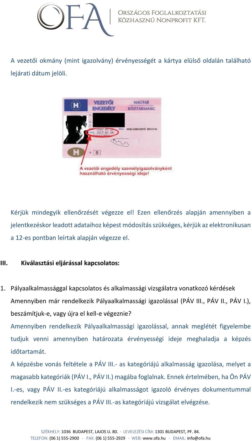 Kiválasztási eljárással kapcsolatos: 1. Pályaalkalmassággal kapcsolatos és alkalmassági vizsgálatra vonatkozó kérdések Amennyiben már rendelkezik Pályaalkalmassági igazolással (PÁV III., PÁV II.