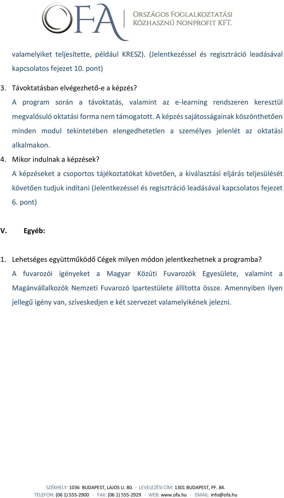 A képzés sajátosságainak köszönthetően minden modul tekintetében elengedhetetlen a személyes jelenlét az oktatási alkalmakon. 4. Mikor indulnak a képzések?