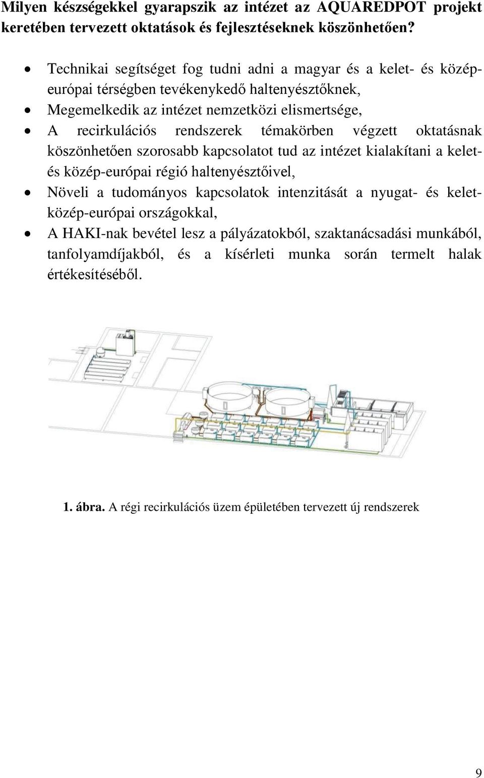 témakörben végzett oktatásnak köszönhetően szorosabb kapcsolatot tud az intézet kialakítani a keletés közép-európai régió haltenyésztőivel, Növeli a tudományos kapcsolatok intenzitását a