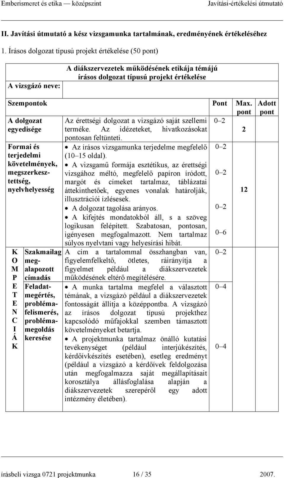 A dolgozat Az érettségi dolgozat a vizsgázó saját szellemi egyedisége terméke. Az idézeteket, hivatkozásokat 2 osan feltünteti.