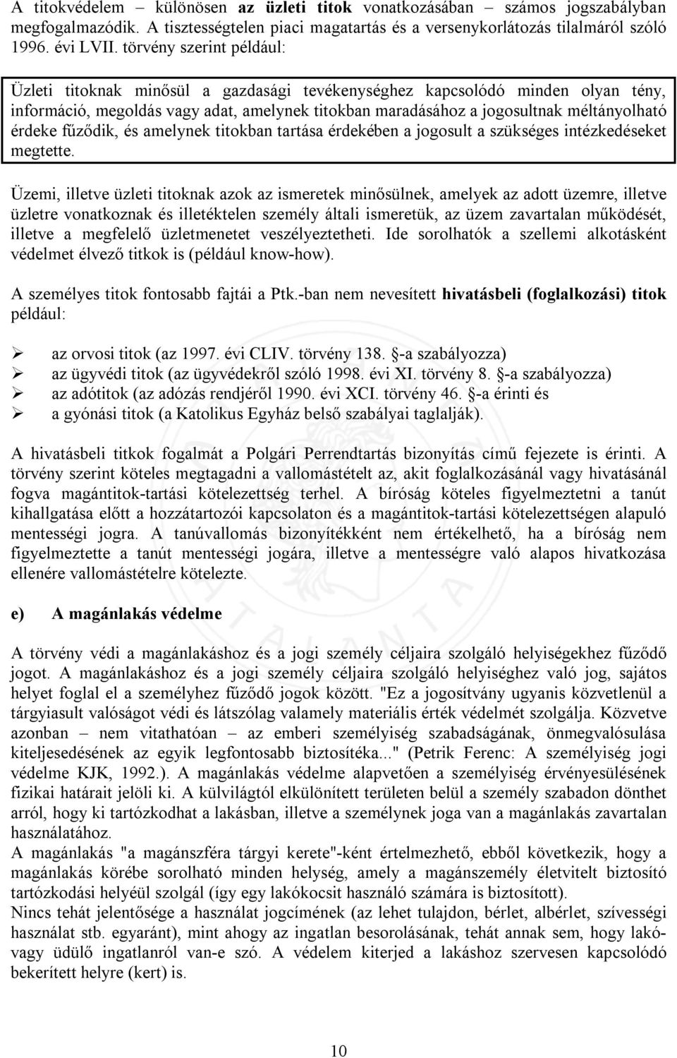 érdeke fűződik, és amelynek titokban tartása érdekében a jogosult a szükséges intézkedéseket megtette.