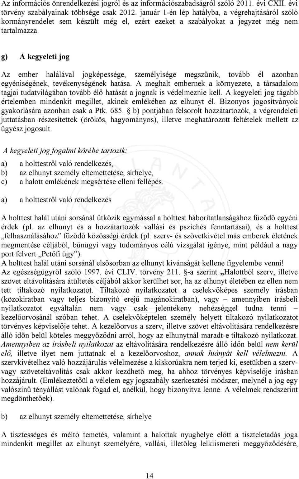 g) A kegyeleti jog Az ember halálával jogképessége, személyisége megszűnik, tovább él azonban egyéniségének, tevékenységének hatása.