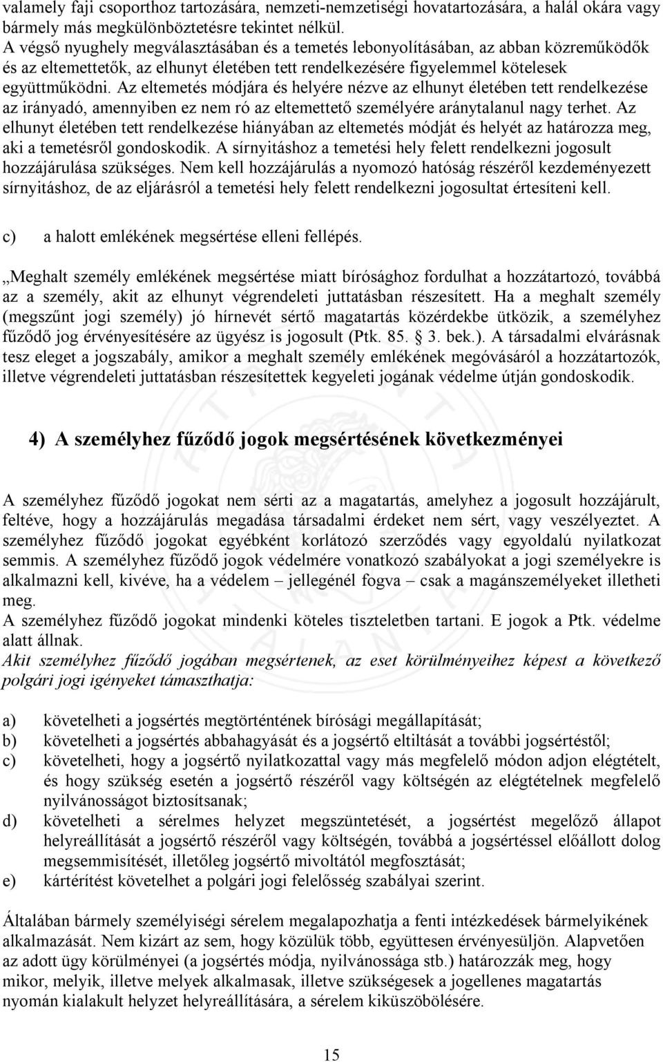 Az eltemetés módjára és helyére nézve az elhunyt életében tett rendelkezése az irányadó, amennyiben ez nem ró az eltemettető személyére aránytalanul nagy terhet.