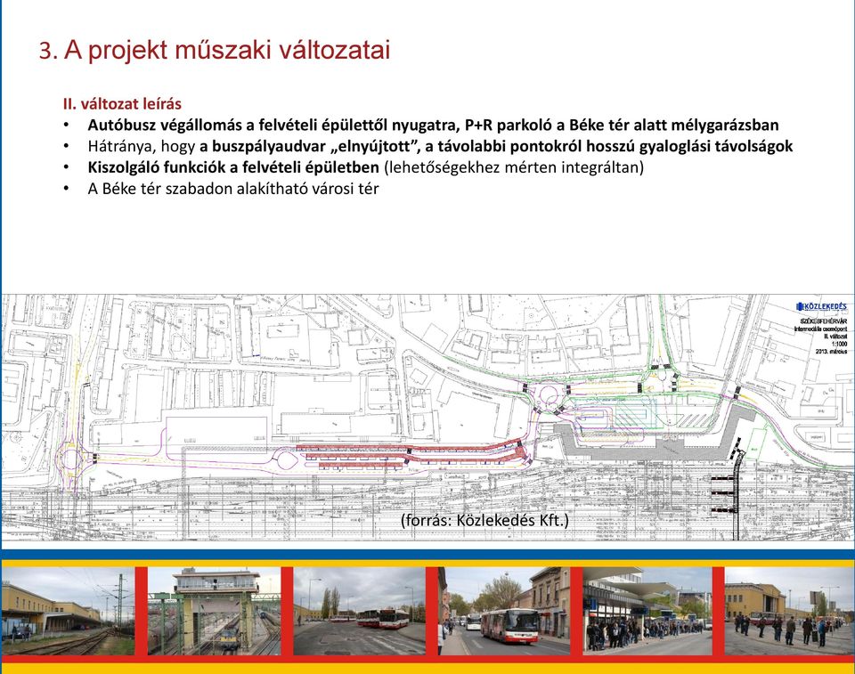 mélygarázsban Hátránya, hogy a buszpályaudvar elnyújtott, a távolabbi pontokról hosszú