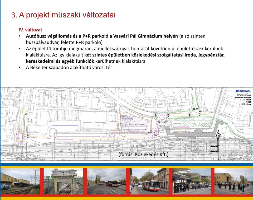 parkoló) Az épület fő tömbje megmarad, a mellékszárnyak bontását követően új épületrészek kerülnek kialakításra.