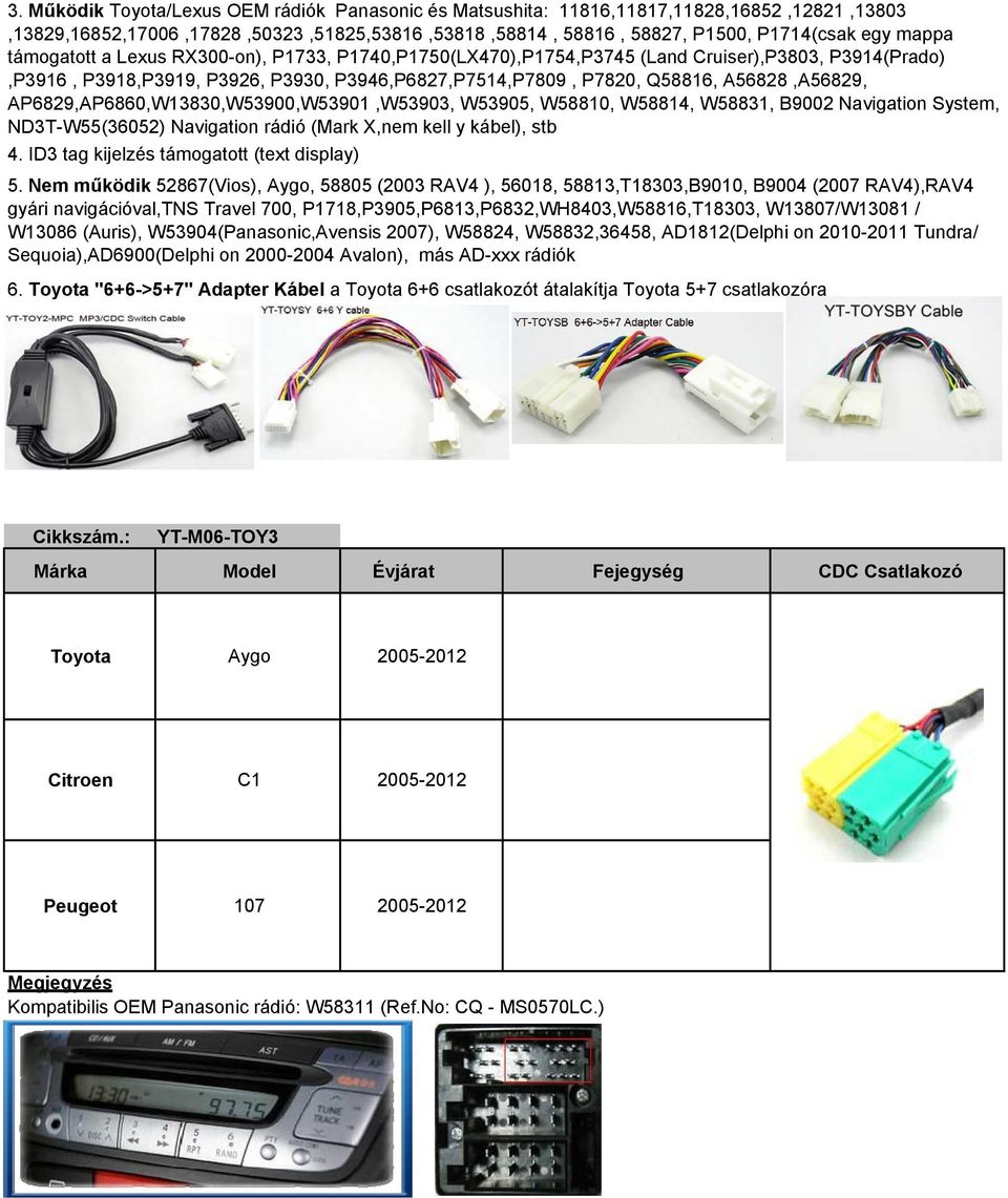 AP6829,AP6860,W13830,W53900,W53901,W53903, W53905, W58810, W58814, W58831, B9002 Navigation System, ND3T-W55(36052) Navigation rádió (Mark X,nem kell y kábel), stb 4.