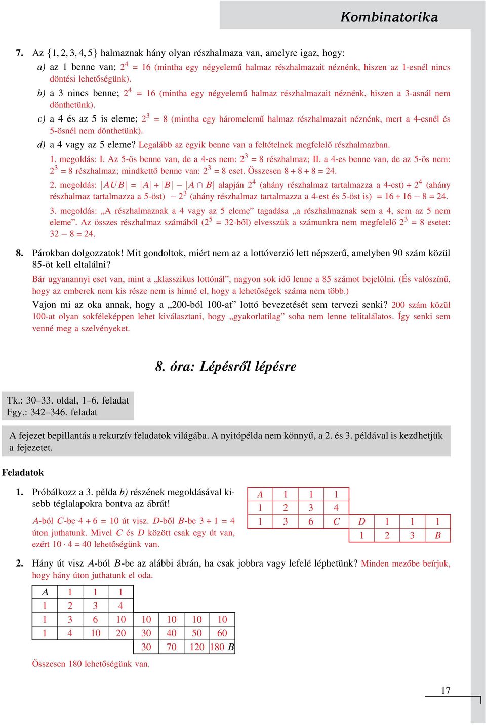 b) a 3 nincs benne; 4 = 6 (mintha eg négelemű halmaz részhalmazait néznénk, hiszen a 3-asnál nem dönthetünk).