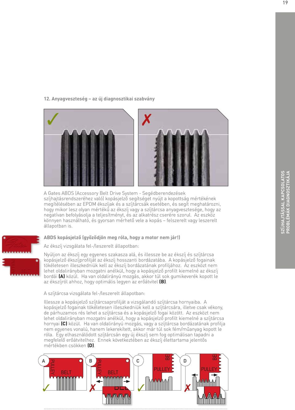 az EPDM ékszíjak és a szíjtárcsák esetében, és segít meghatározni, hogy mikor lesz olyan mértékű az ékszíj vagy a szíjtárcsa anyagvesztesége, hogy az negatívan befolyásolja a teljesítményt, és az