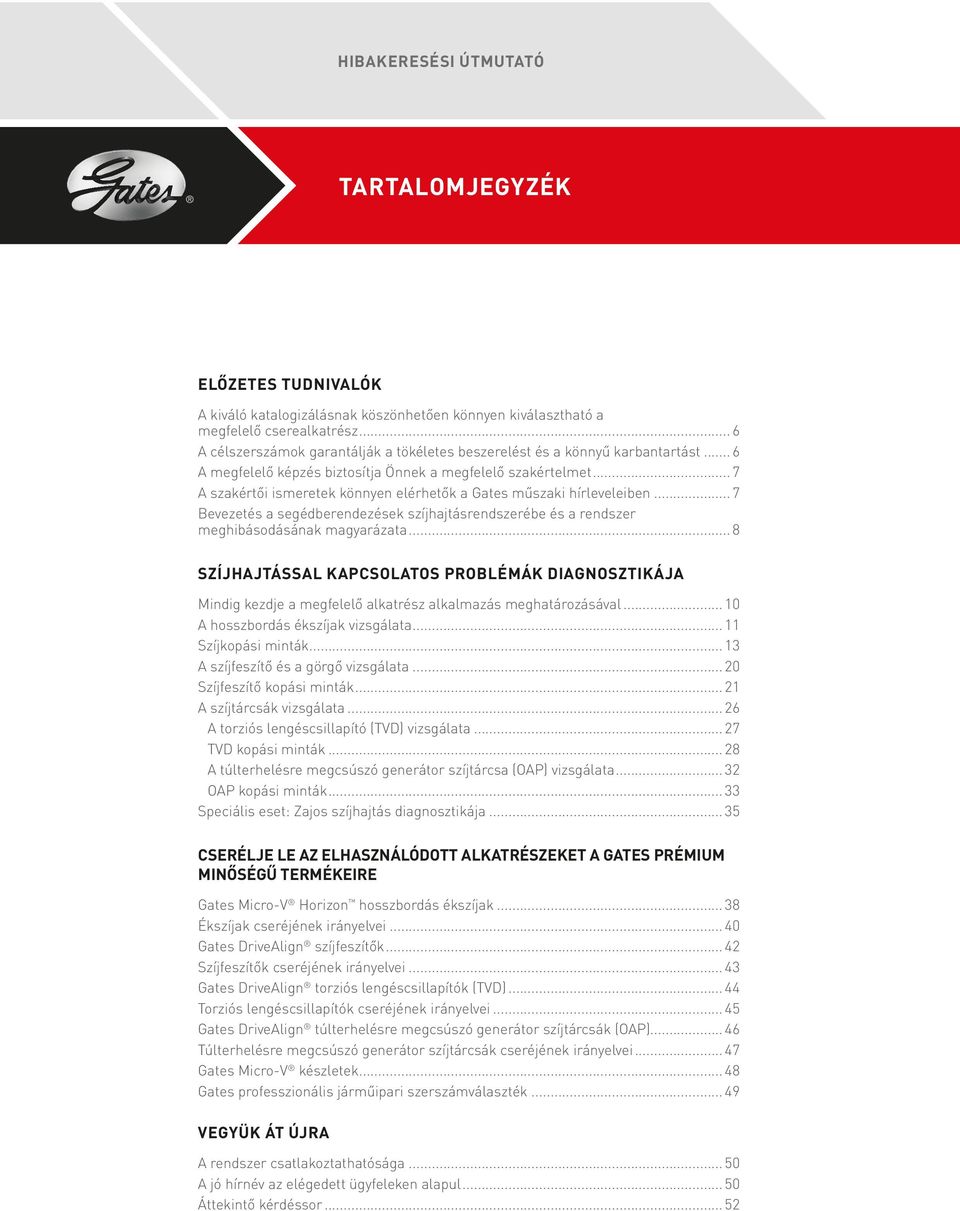 ..7 A szakértői ismeretek könnyen elérhetők a Gates műszaki hírleveleiben...7 Bevezetés a segédberendezések szíjhajtásrendszerébe és a rendszer meghibásodásának magyarázata.
