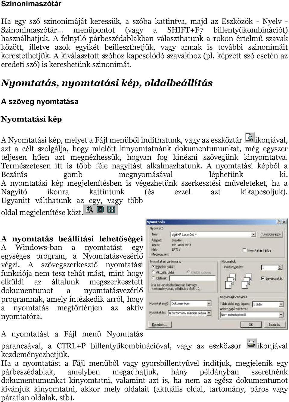 A kiválasztott szóhoz kapcsolódó szavakhoz (pl. képzett szó esetén az eredeti szó) is kereshetünk szinonimát.