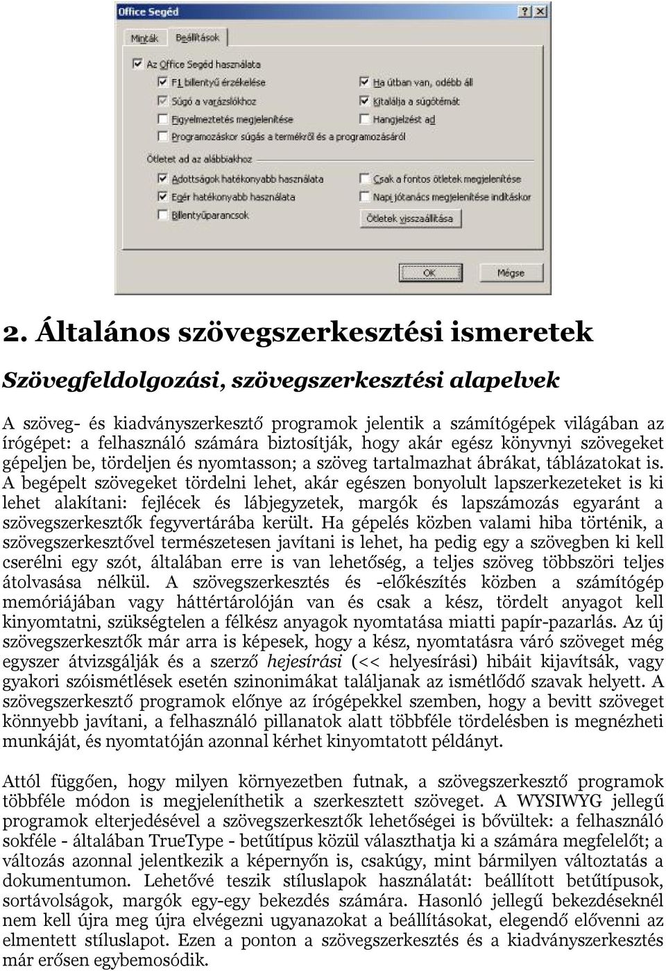 A begépelt szövegeket tördelni lehet, akár egészen bonyolult lapszerkezeteket is ki lehet alakítani: fejlécek és lábjegyzetek, margók és lapszámozás egyaránt a szövegszerkesztők fegyvertárába került.