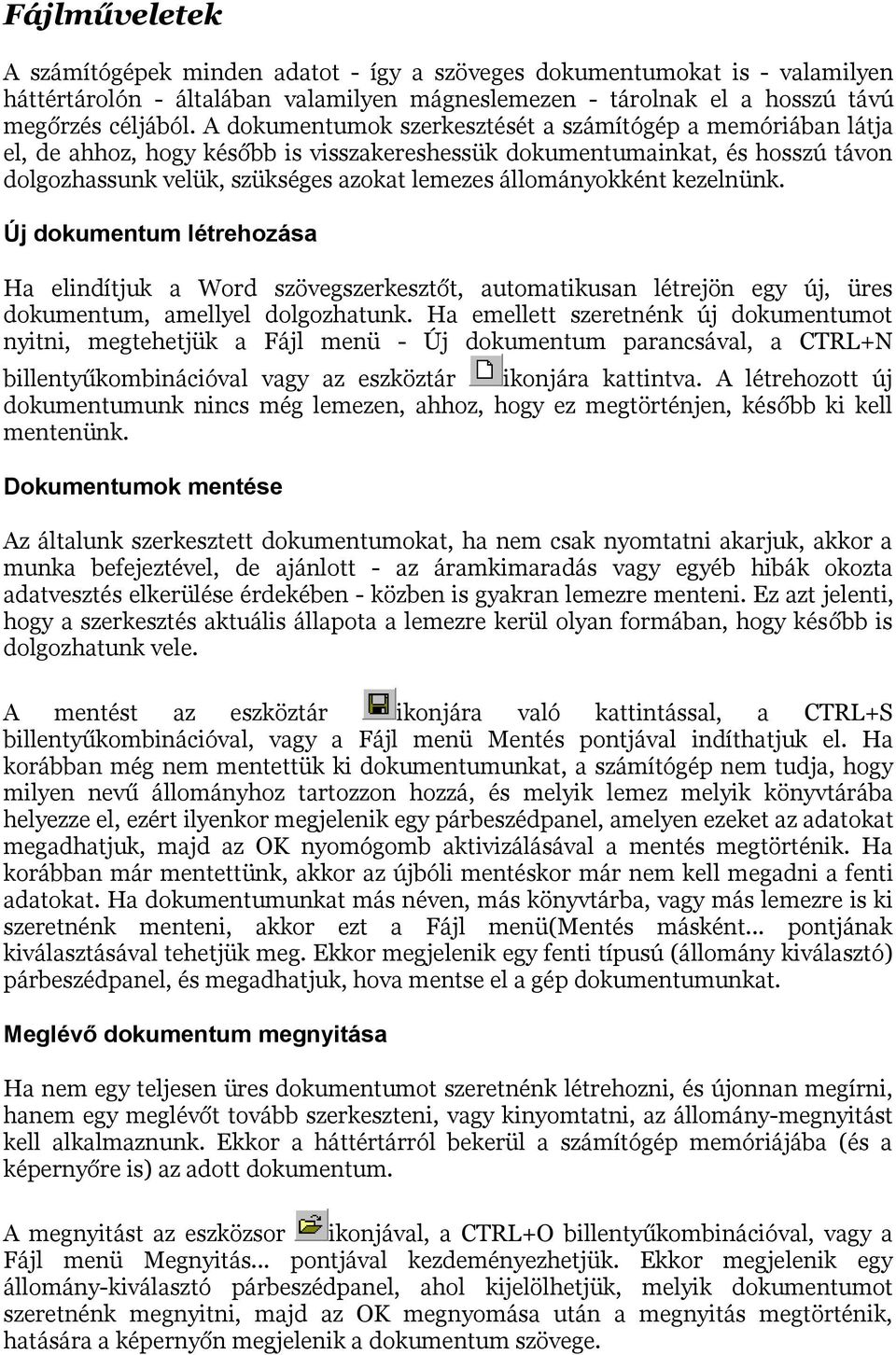 állományokként kezelnünk. Új dokumentum létrehozása Ha elindítjuk a Word szövegszerkesztőt, automatikusan létrejön egy új, üres dokumentum, amellyel dolgozhatunk.