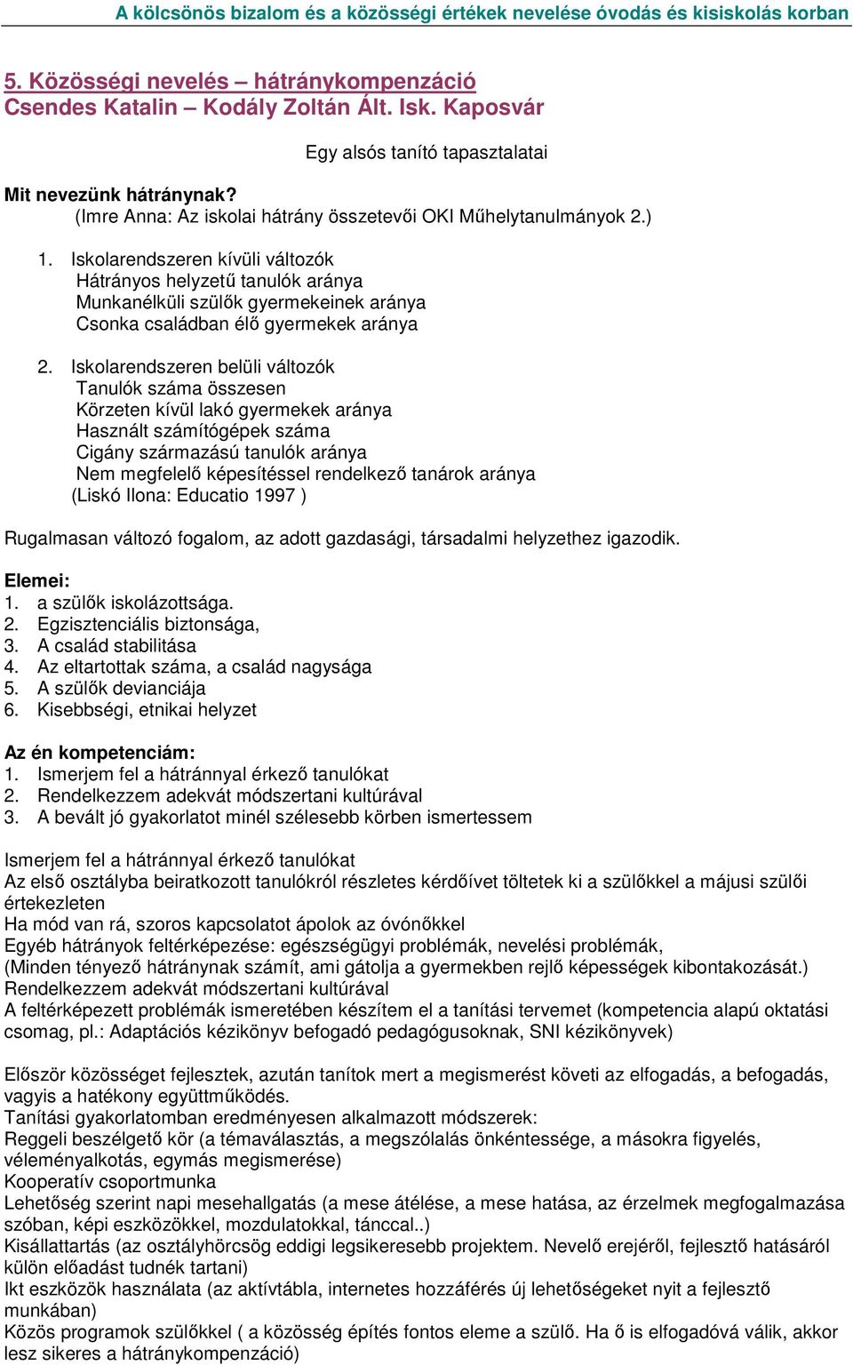 Iskolarendszeren kívüli változók Hátrányos helyzető tanulók aránya Munkanélküli szülık gyermekeinek aránya Csonka családban élı gyermekek aránya 2.