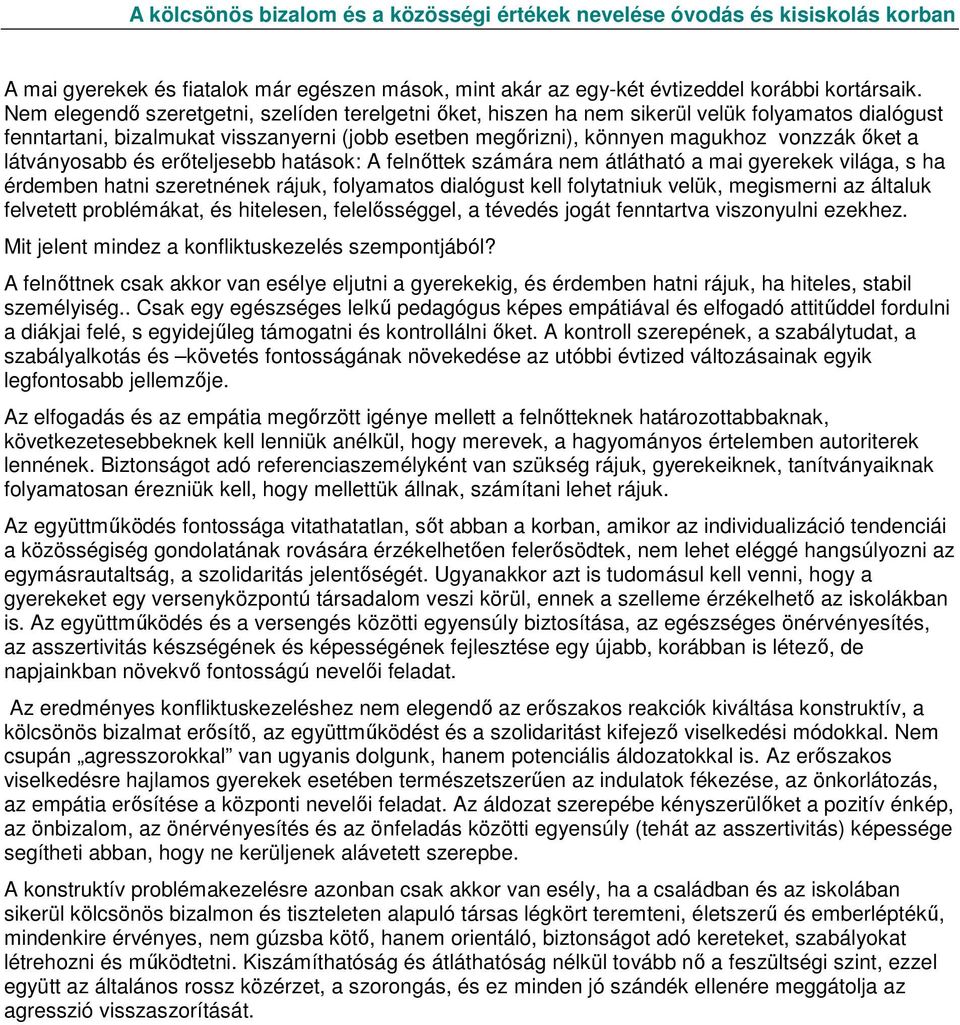 látványosabb és erıteljesebb hatások: A felnıttek számára nem átlátható a mai gyerekek világa, s ha érdemben hatni szeretnének rájuk, folyamatos dialógust kell folytatniuk velük, megismerni az