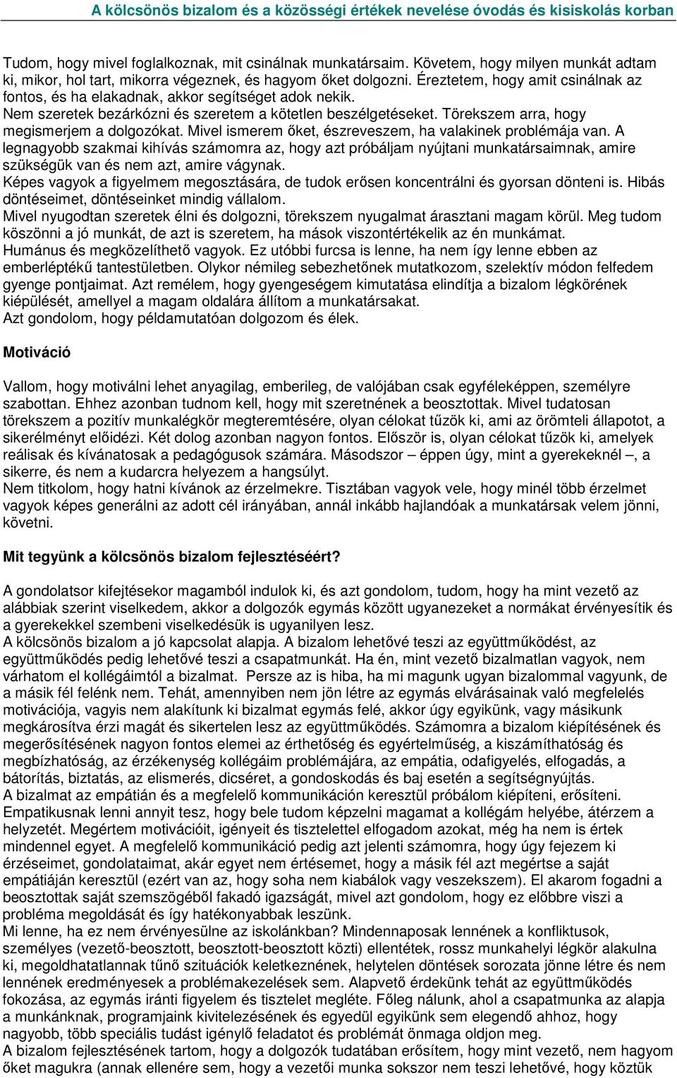 Mivel ismerem ıket, észreveszem, ha valakinek problémája van. A legnagyobb szakmai kihívás számomra az, hogy azt próbáljam nyújtani munkatársaimnak, amire szükségük van és nem azt, amire vágynak.