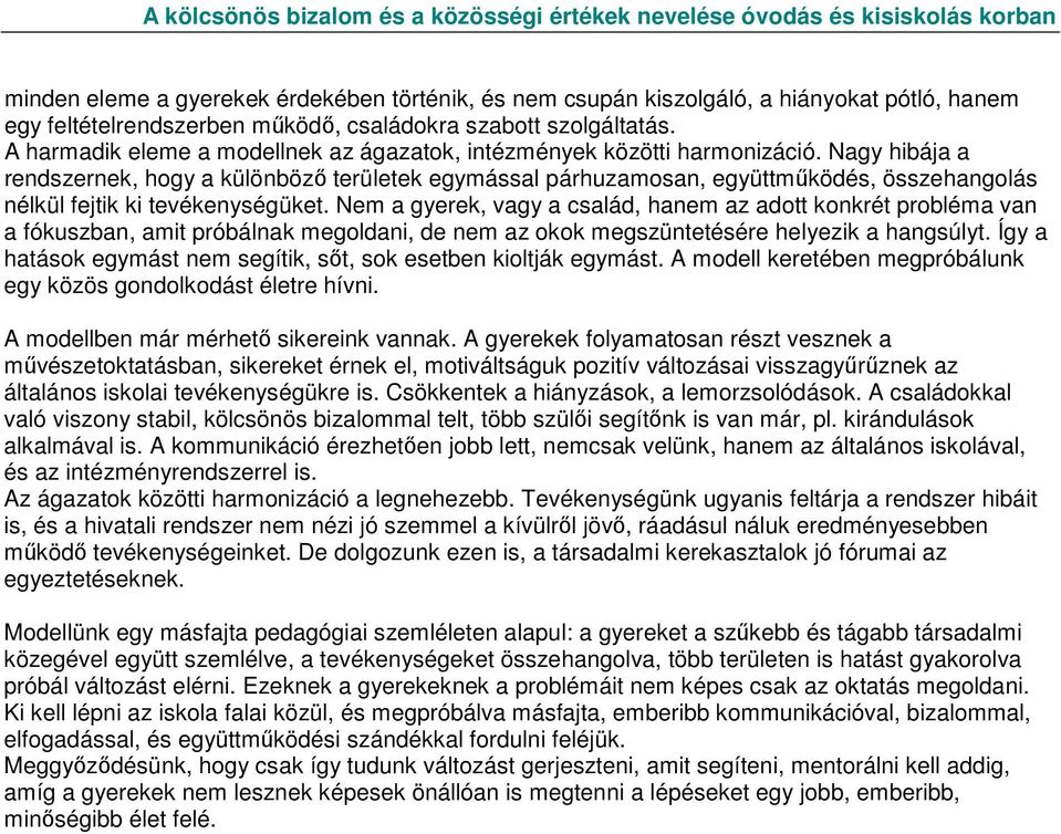 Nagy hibája a rendszernek, hogy a különbözı területek egymással párhuzamosan, együttmőködés, összehangolás nélkül fejtik ki tevékenységüket.