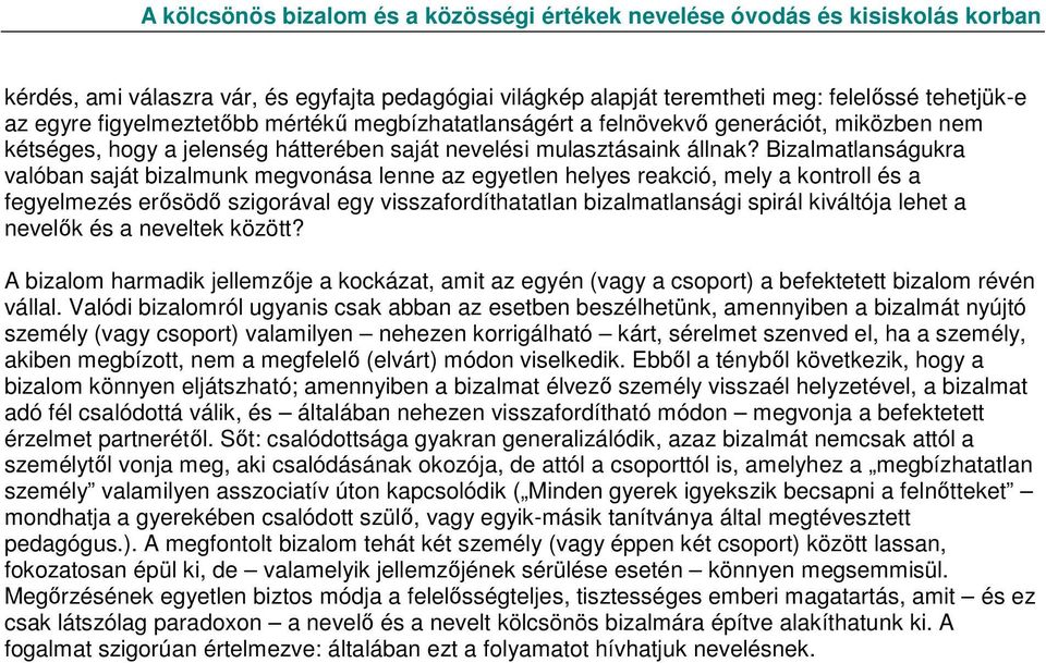 Bizalmatlanságukra valóban saját bizalmunk megvonása lenne az egyetlen helyes reakció, mely a kontroll és a fegyelmezés erısödı szigorával egy visszafordíthatatlan bizalmatlansági spirál kiváltója