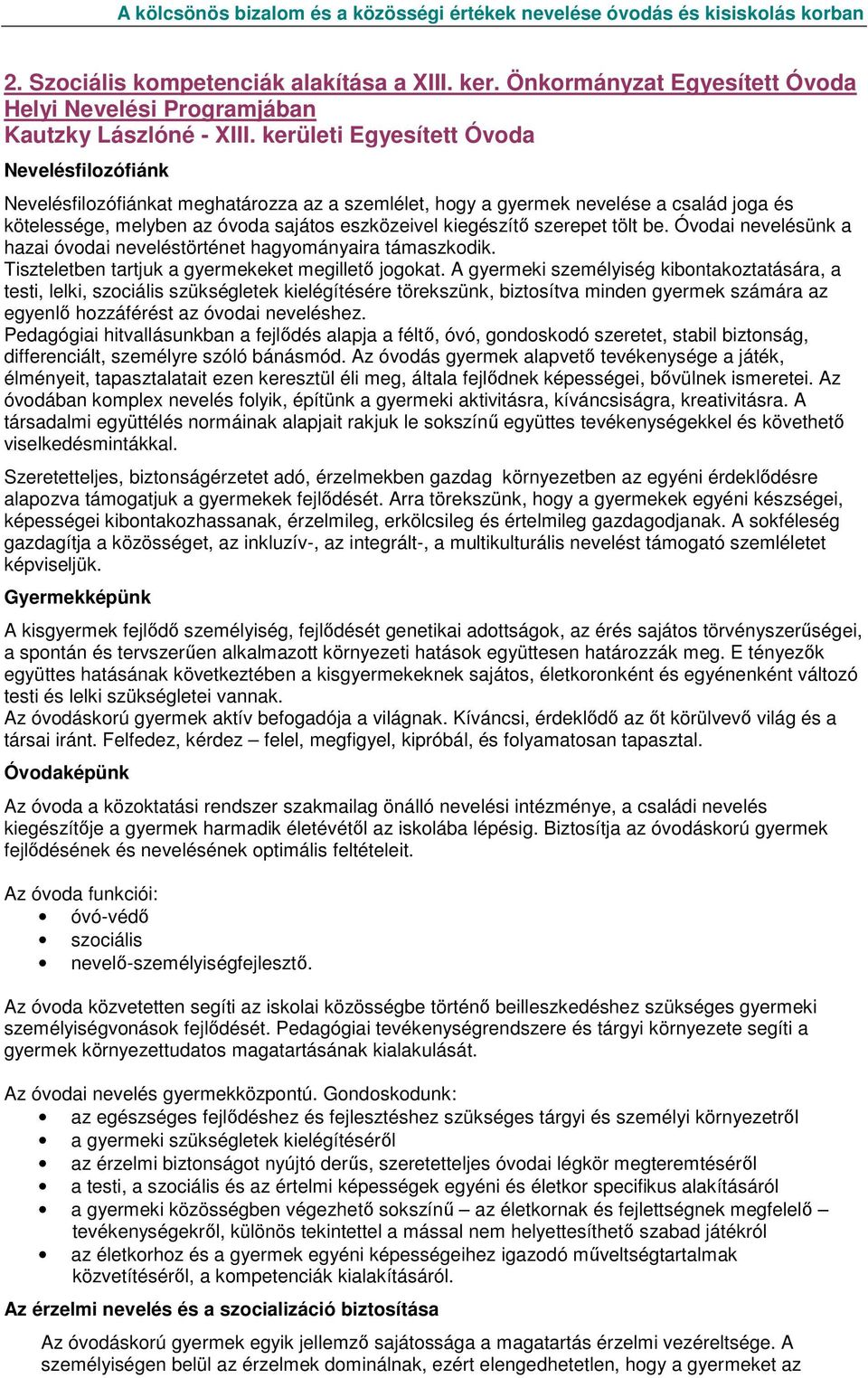 szerepet tölt be. Óvodai nevelésünk a hazai óvodai neveléstörténet hagyományaira támaszkodik. Tiszteletben tartjuk a gyermekeket megilletı jogokat.