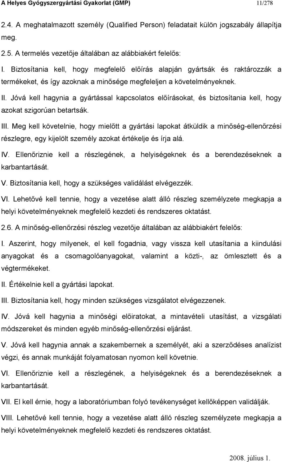 Biztosítania kell, hogy megfelelő előírás alapján gyártsák és raktározzák a termékeket, és így azoknak a minősége megfeleljen a követelményeknek. II.