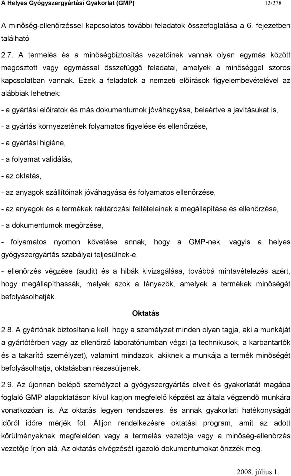 A termelés és a minőségbiztosítás vezetőinek vannak olyan egymás között megosztott vagy egymással összefüggő feladatai, amelyek a minőséggel szoros kapcsolatban vannak.