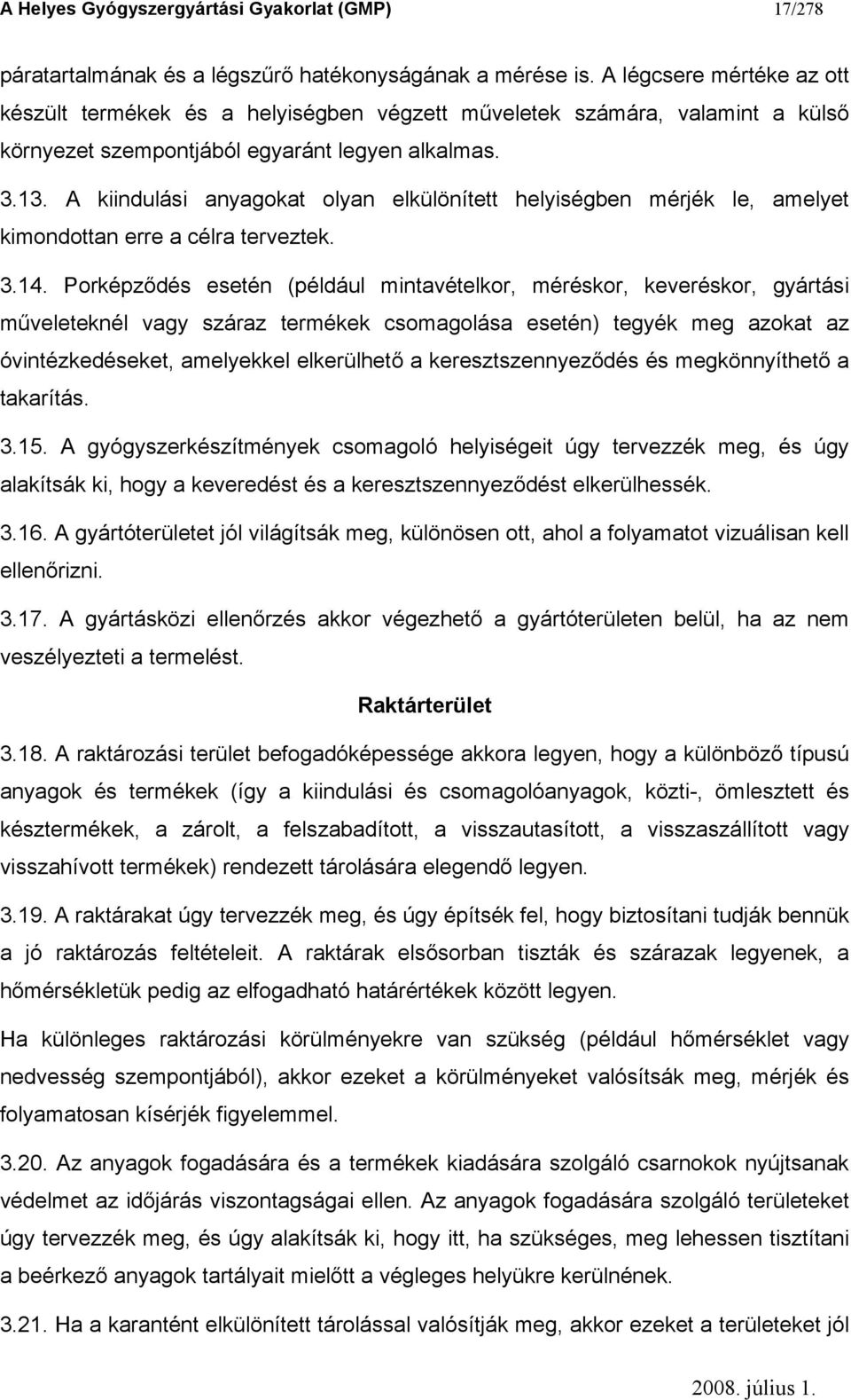 A kiindulási anyagokat olyan elkülönített helyiségben mérjék le, amelyet kimondottan erre a célra terveztek. 3.14.