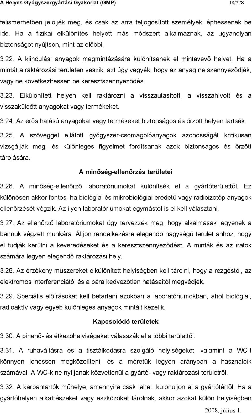 Ha a mintát a raktározási területen veszik, azt úgy vegyék, hogy az anyag ne szennyeződjék, vagy ne következhessen be keresztszennyeződés. 3.23.