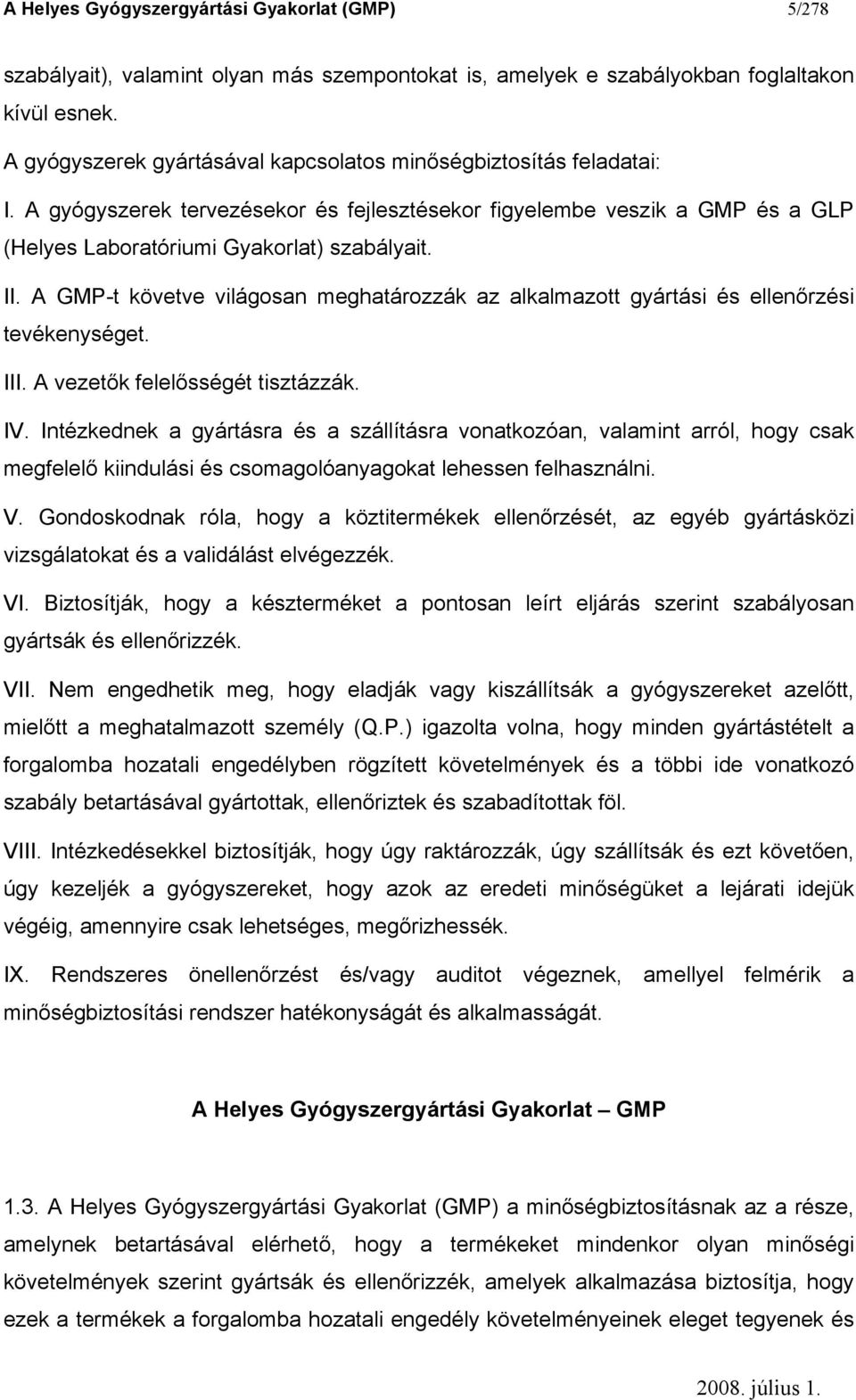 A GMP-t követve világosan meghatározzák az alkalmazott gyártási és ellenőrzési tevékenységet. III. A vezetők felelősségét tisztázzák. IV.