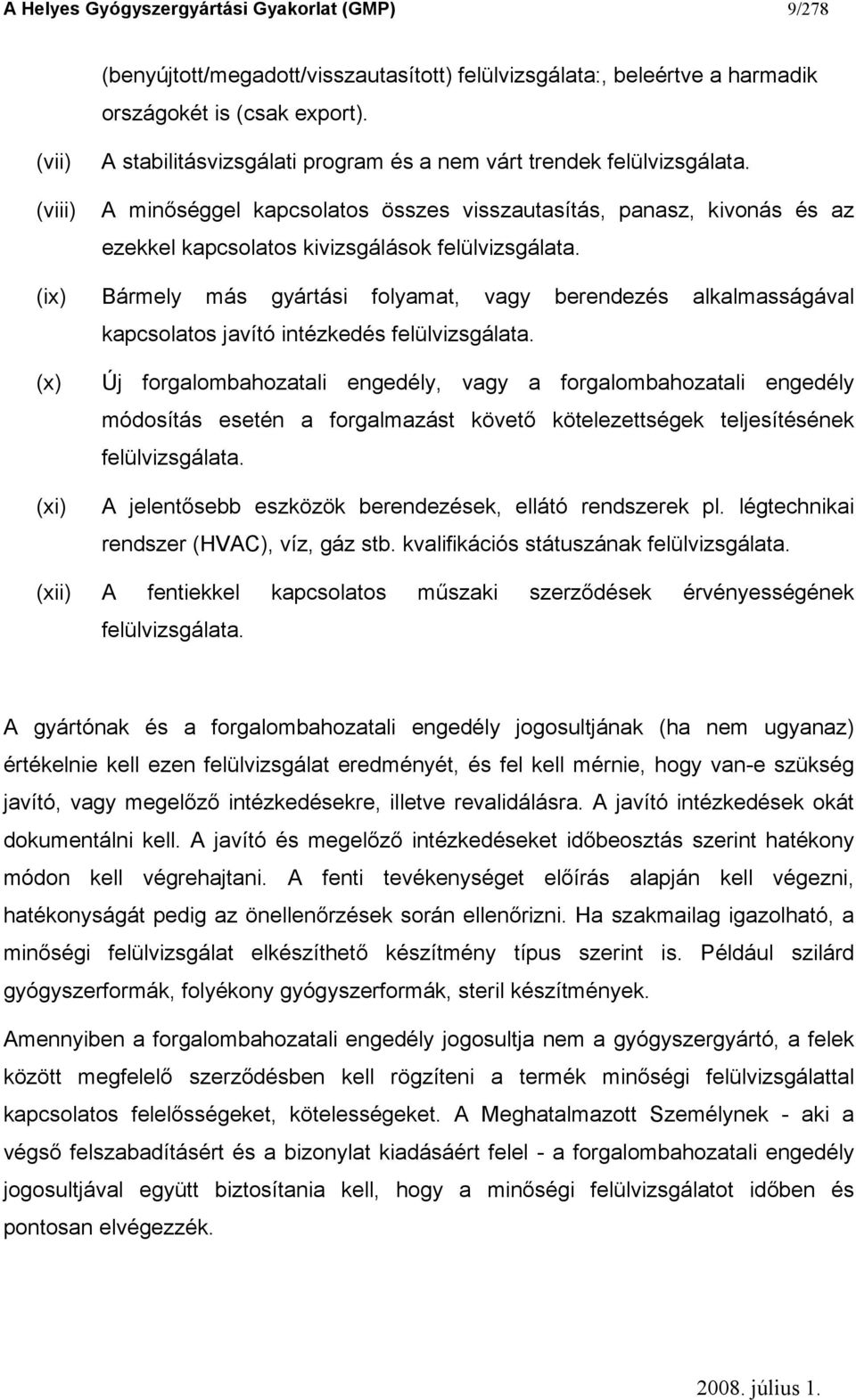 A minőséggel kapcsolatos összes visszautasítás, panasz, kivonás és az ezekkel kapcsolatos kivizsgálások felülvizsgálata.