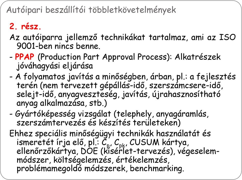 : a fejlesztés terén (nem tervezett gépállás-idő, szerszámcsere-idő, selejt-idő, anyagveszteség, javítás, újrahasznosítható anyag alkalmazása, stb.