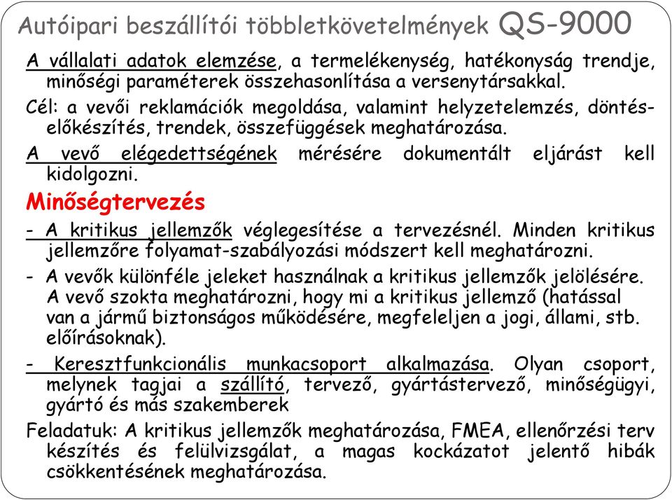 Minőségtervezés - A kritikus jellemzők véglegesítése a tervezésnél. Minden kritikus jellemzőre folyamat-szabályozási módszert kell meghatározni.