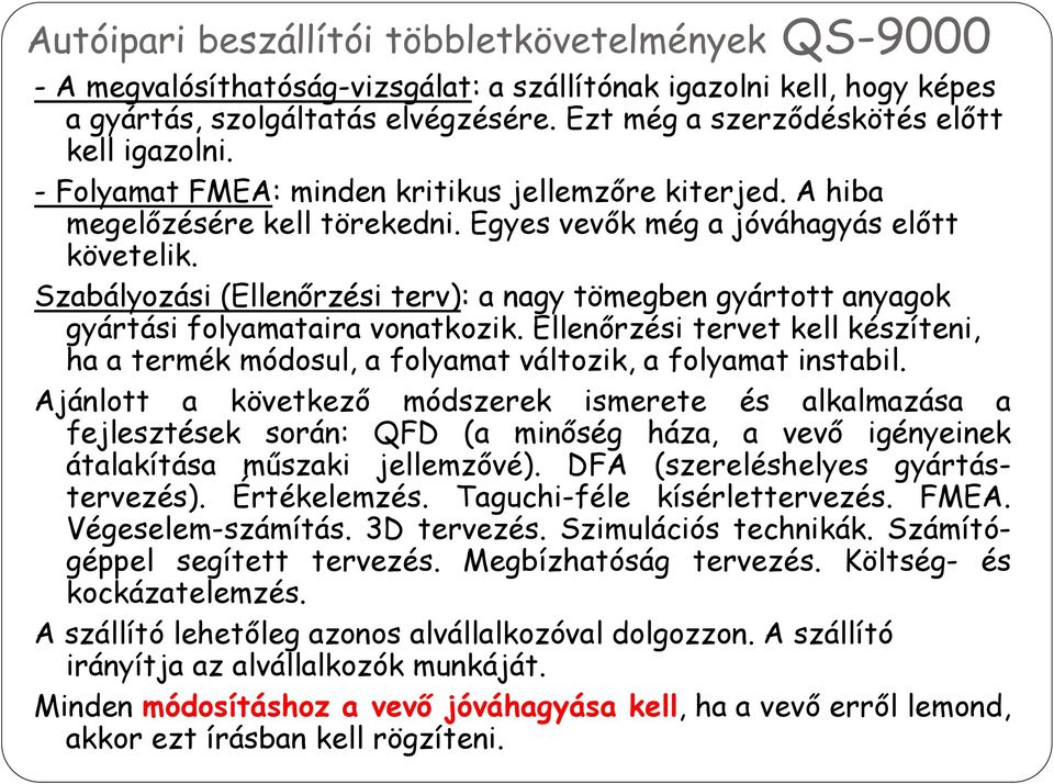 Szabályozási (Ellenőrzési terv): a nagy tömegben gyártott anyagok gyártási folyamataira vonatkozik. Ellenőrzési tervet kell készíteni, ha a termék módosul, a folyamat változik, a folyamat instabil.