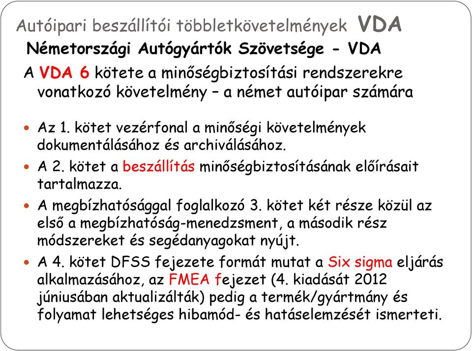 A megbízhatósággal foglalkozó 3. kötet két része közül az első a megbízhatóság-menedzsment, a második rész módszereket és segédanyagokat nyújt. A 4.