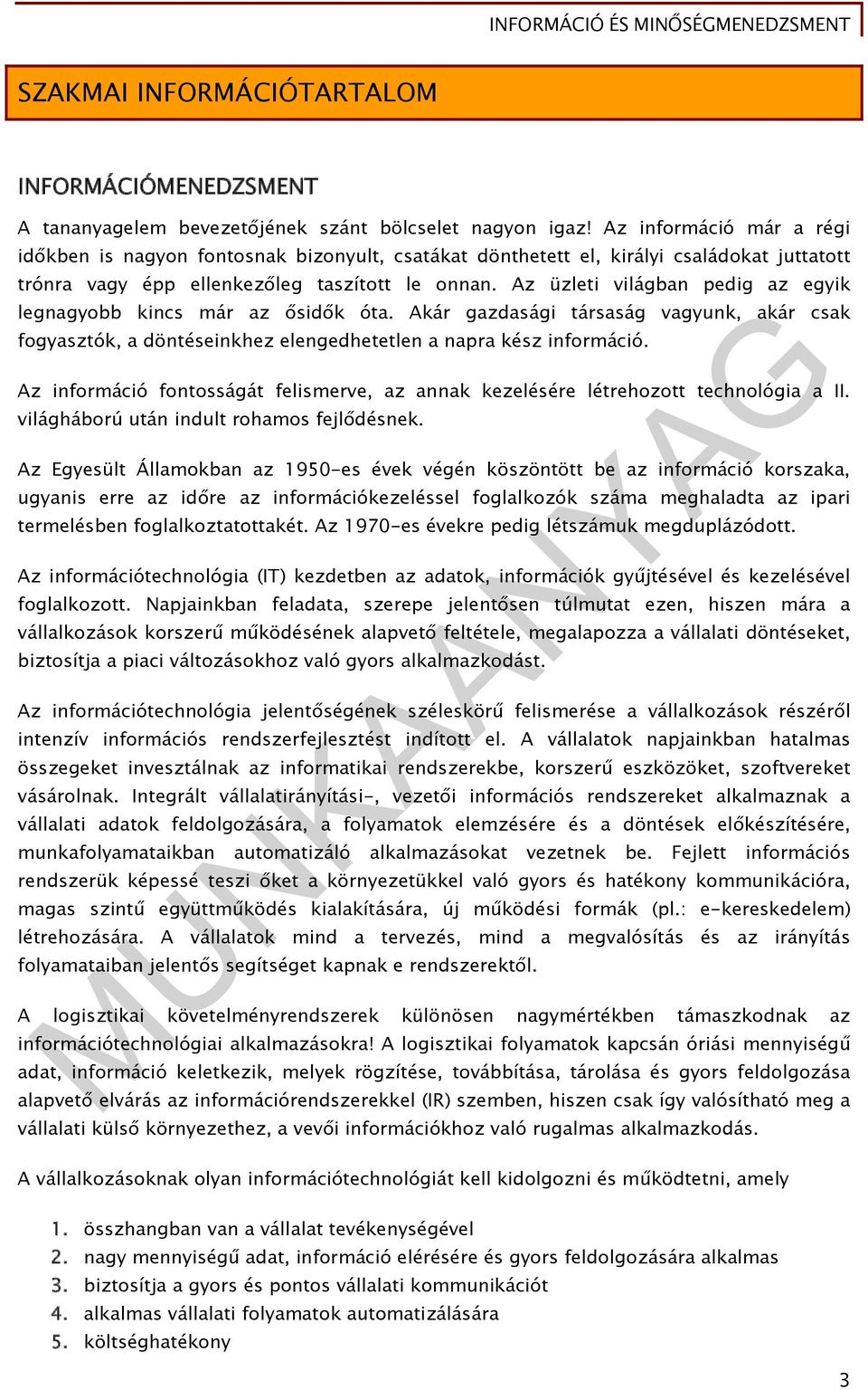 Az üzleti világban pedig az egyik legnagyobb kincs már az ősidők óta. Akár gazdasági társaság vagyunk, akár csak fogyasztók, a döntéseinkhez elengedhetetlen a napra kész információ.