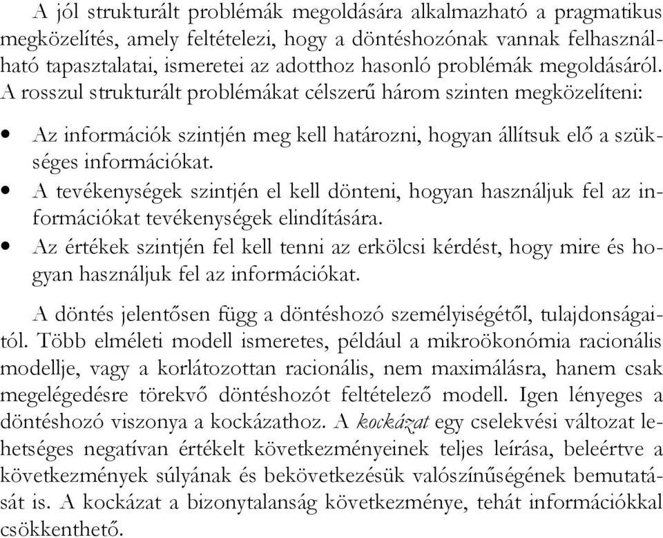 A tevékenységek szintjén el kell dönteni, hogyan használjuk fel az információkat tevékenységek elindítására.