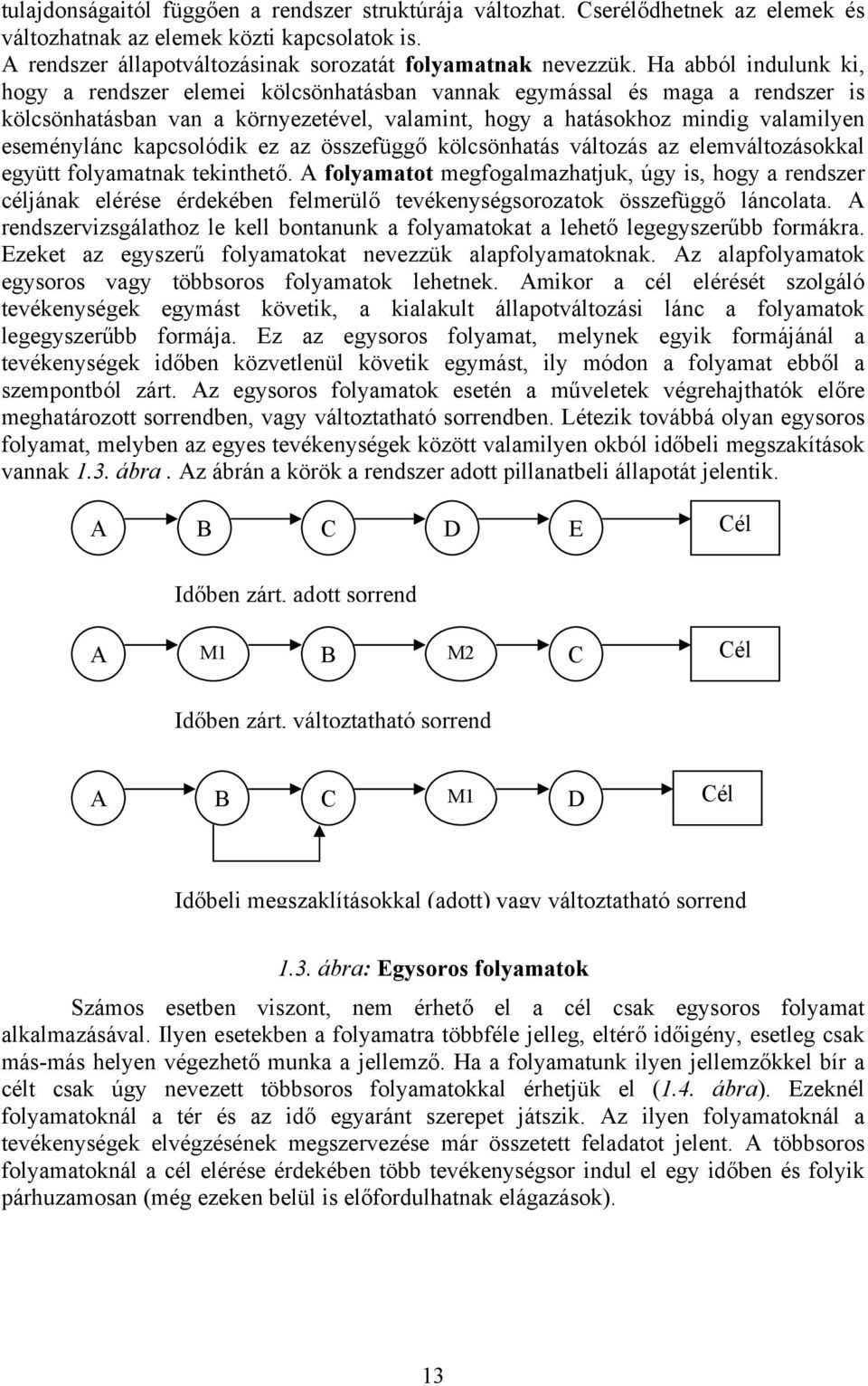 kapcsolódik ez az összefüggő kölcsönhatás változás az elemváltozásokkal együtt folyamatnak tekinthető.