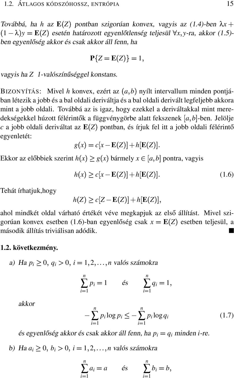 BIZONYÍTÁS: Mivel h konvex, ezért az abµnyílt intervallum minden pontjában létezik a jobb és a bal oldali deriváltja és a bal oldali derivált legfeljebb akkora mint a jobb oldali.