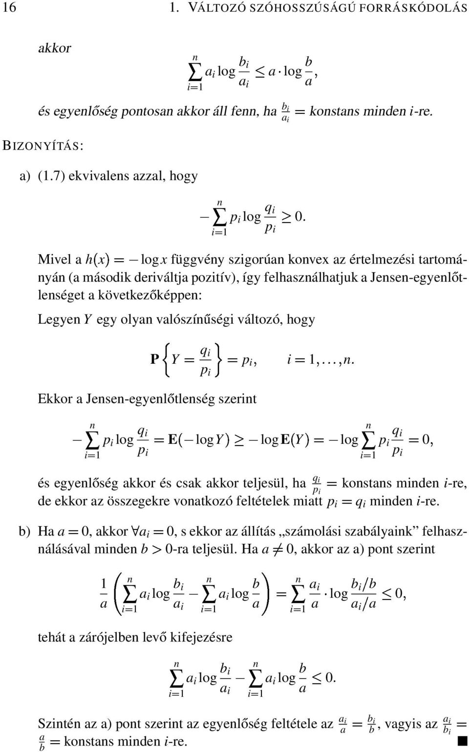 Legyen Y egy olyan valószínűségi változó, i in hogy p Ekkor a Jensen-egyenlőtlenség szerint ie n p i log q i i p PYq i p i logyµ i0 n p i log q i i p loge Yµ log n i p i q i p i0 és egyenlőség akkor