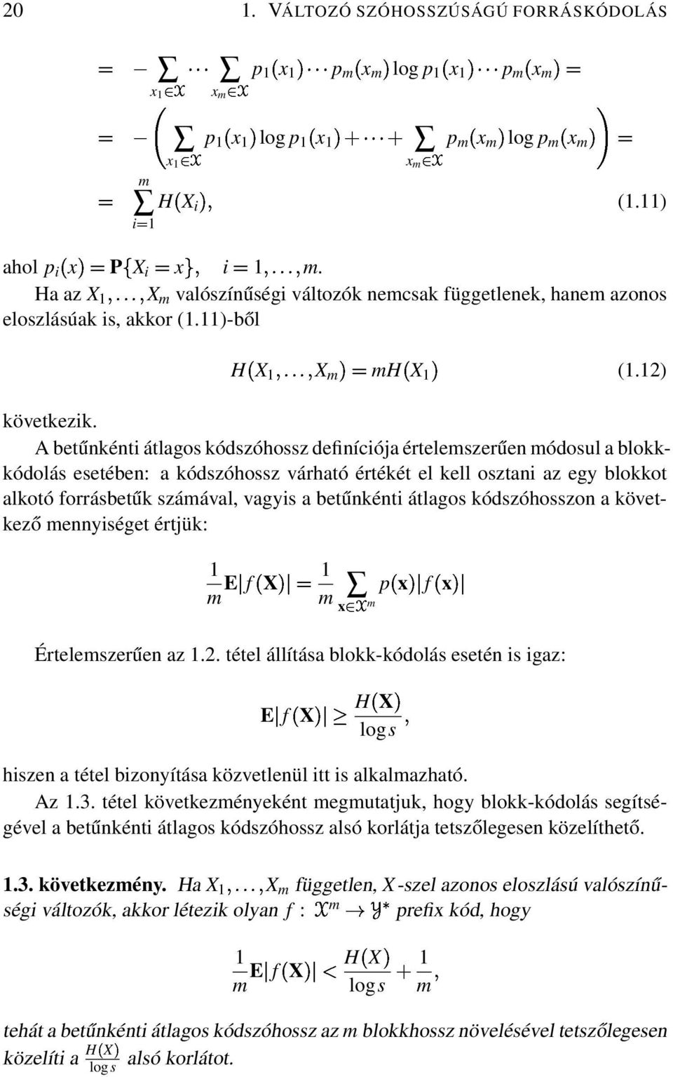 A betűnkénti átlagos kódszóhossz definíciója értelemszerűen módosul a blokkkódolás esetében: a kódszóhossz várható értékét el kell osztani az egy blokkot alkotó forrásbetűk számával, vagyis a