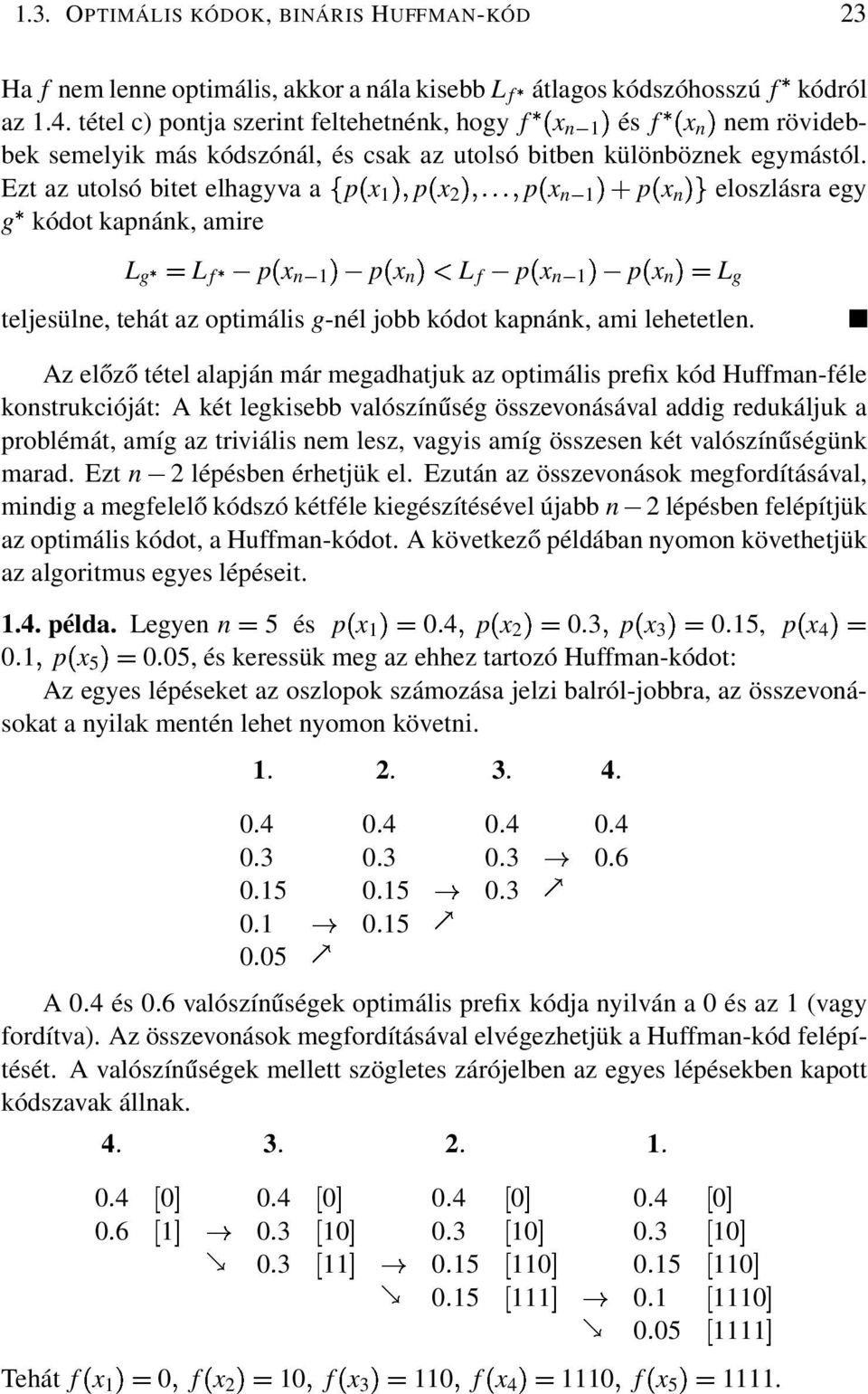 Ezt az utolsó bitet elhagyva ap x µp x 2µp x n µ p x nµeloszlásra egy g kódot kapnánk, amire f µ µ L g L p x n p x nµl f p x n p x teljesülne, tehát az optimális g-nél jobb kódot kapnánk, ami