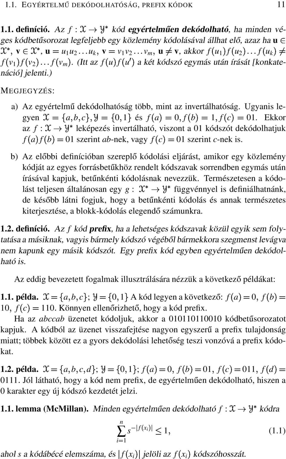 (Itt az f uµf u¼µakét kódszó egymás után írását [konkatenáció] jelenti.) MEGJEGYZÉS: a) Az egyértelmű dekódolhatóság több, mint az invertálhatóság. Ugyanis legyenabc0és f aµ0f bµf cµ0.