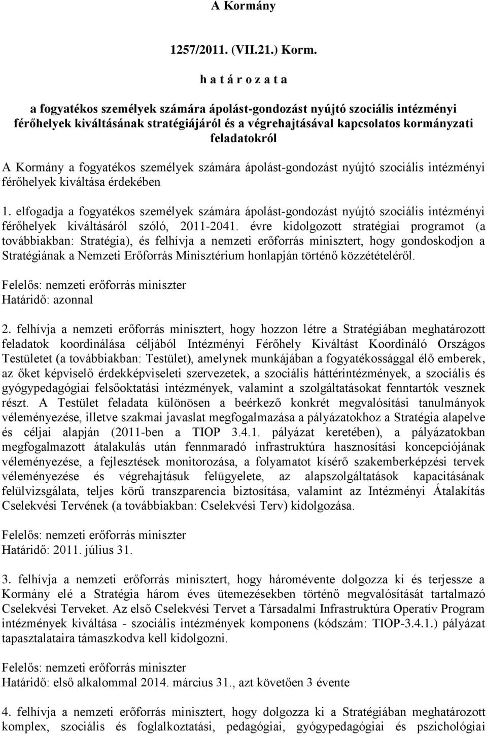 Kormány a fogyatékos személyek számára ápolást-gondozást nyújtó szociális intézményi férőhelyek kiváltása érdekében 1.