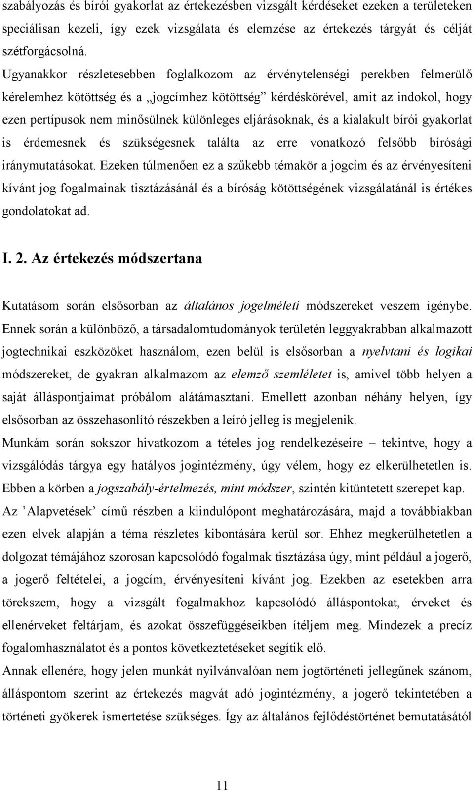 különleges eljárásoknak, és a kialakult bírói gyakorlat is érdemesnek és szükségesnek találta az erre vonatkozó felsőbb bírósági iránymutatásokat.