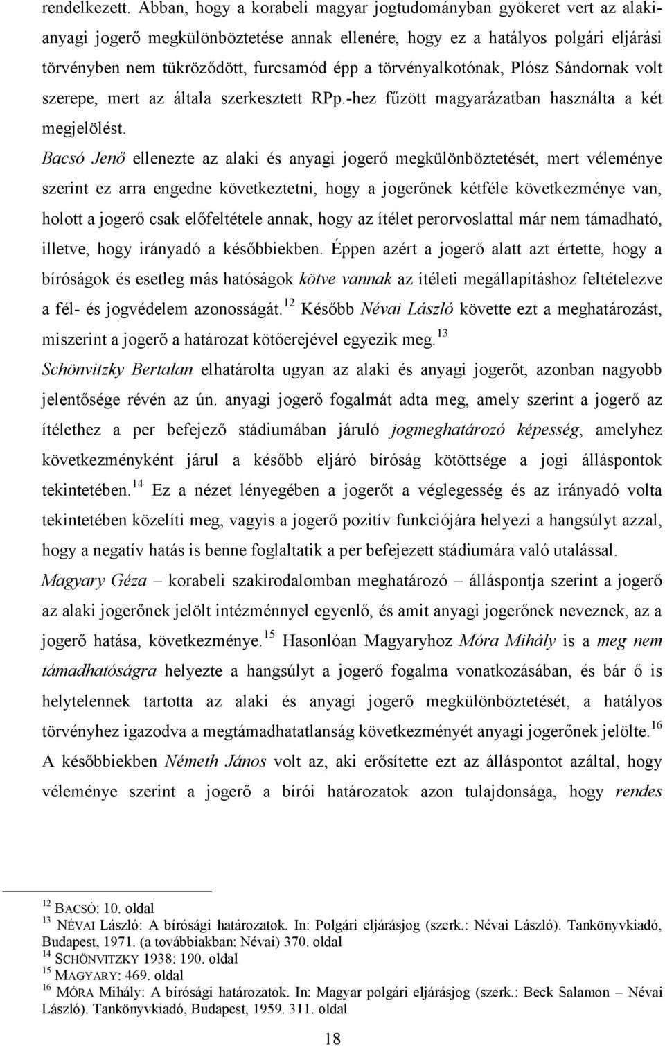 törvényalkotónak, Plósz Sándornak volt szerepe, mert az általa szerkesztett RPp.-hez fűzött magyarázatban használta a két megjelölést.