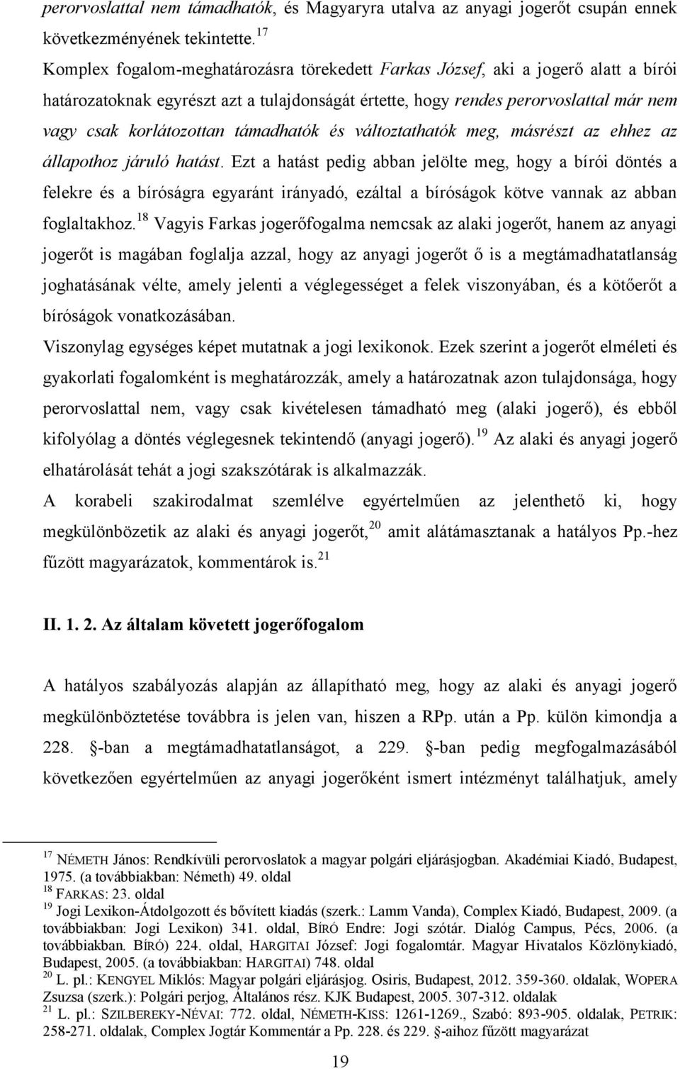 támadhatók és változtathatók meg, másrészt az ehhez az állapothoz járuló hatást.