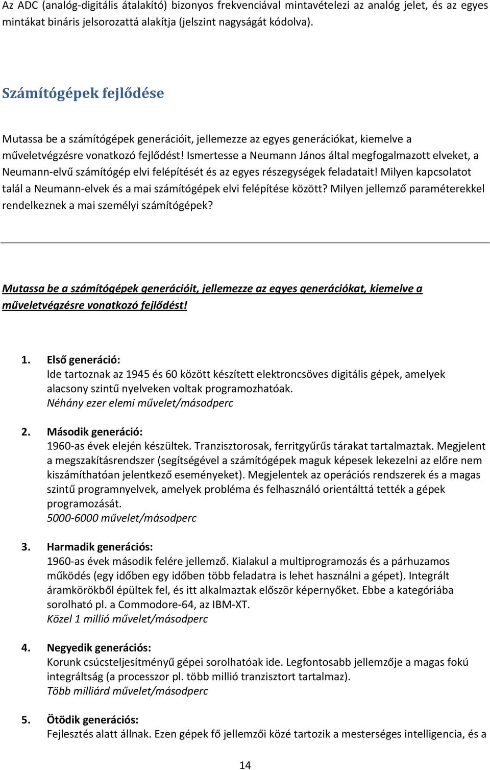 Ismertesse a Neumann János által megfogalmazott elveket, a Neumann-elvű számítógép elvi felépítését és az egyes részegységek feladatait!