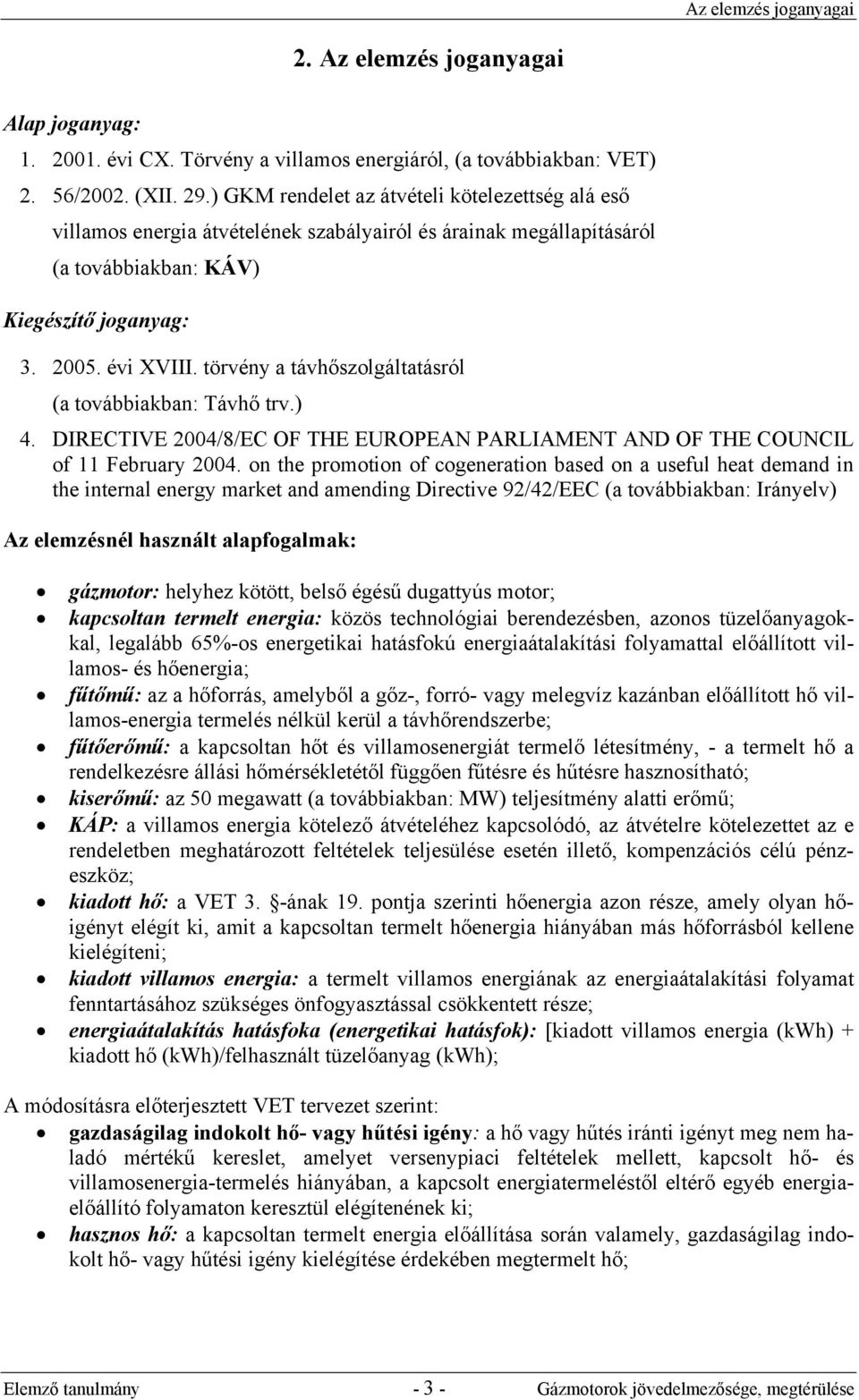 törvény a távhőszolgáltatásról (a továbbiakban: Távhő trv.) 4. DIRECTIVE 2004/8/EC OF THE EUROPEAN PARLIAMENT AND OF THE COUNCIL of 11 February 2004.