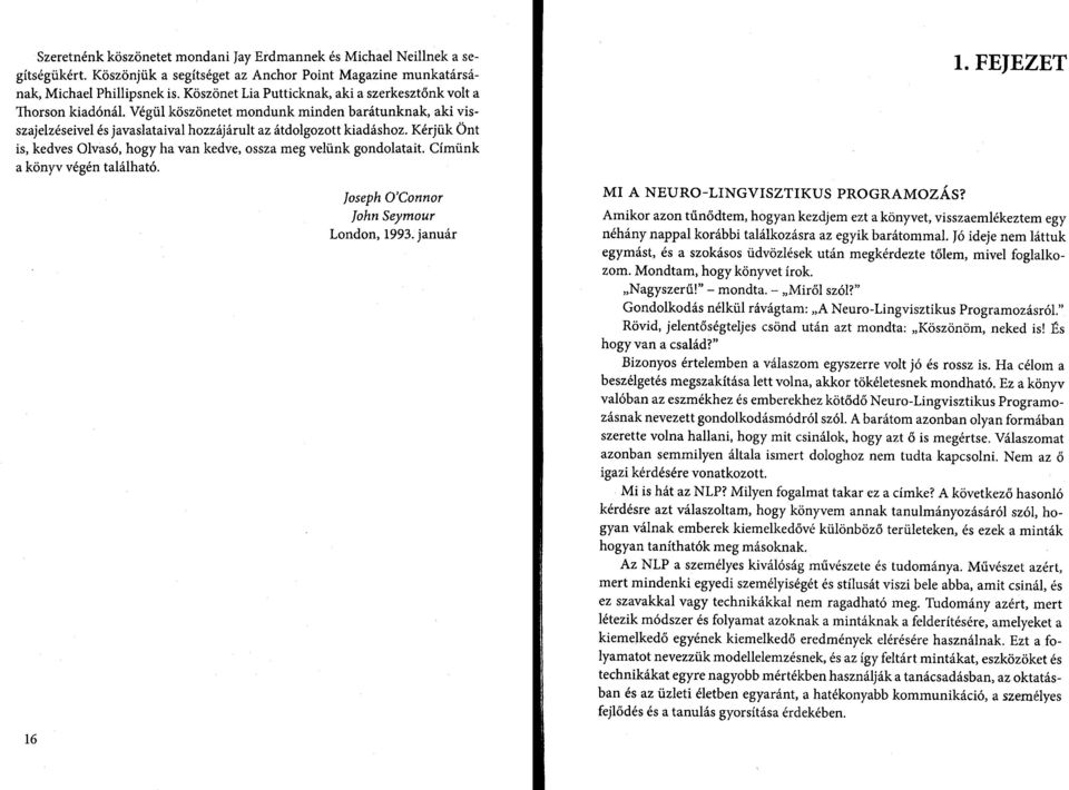 Kérjük Önt is, kedves Olvasó, hogy ha van kedve, ossza meg velünk gondolatait. Címünk a könyv végén található. 1. FEJEZET 16 Joseph O Connor John Seymour London, 1993.