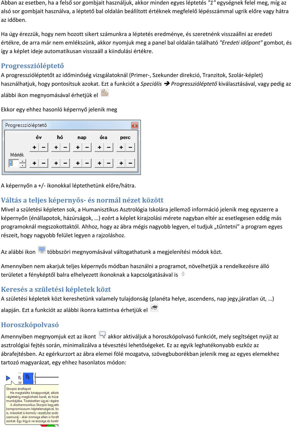 Ha úgy érezzük, hogy nem hozott sikert számunkra a léptetés eredménye, és szeretnénk visszaállni az eredeti értékre, de arra már nem emlékszünk, akkor nyomjuk meg a panel bal oldalán található